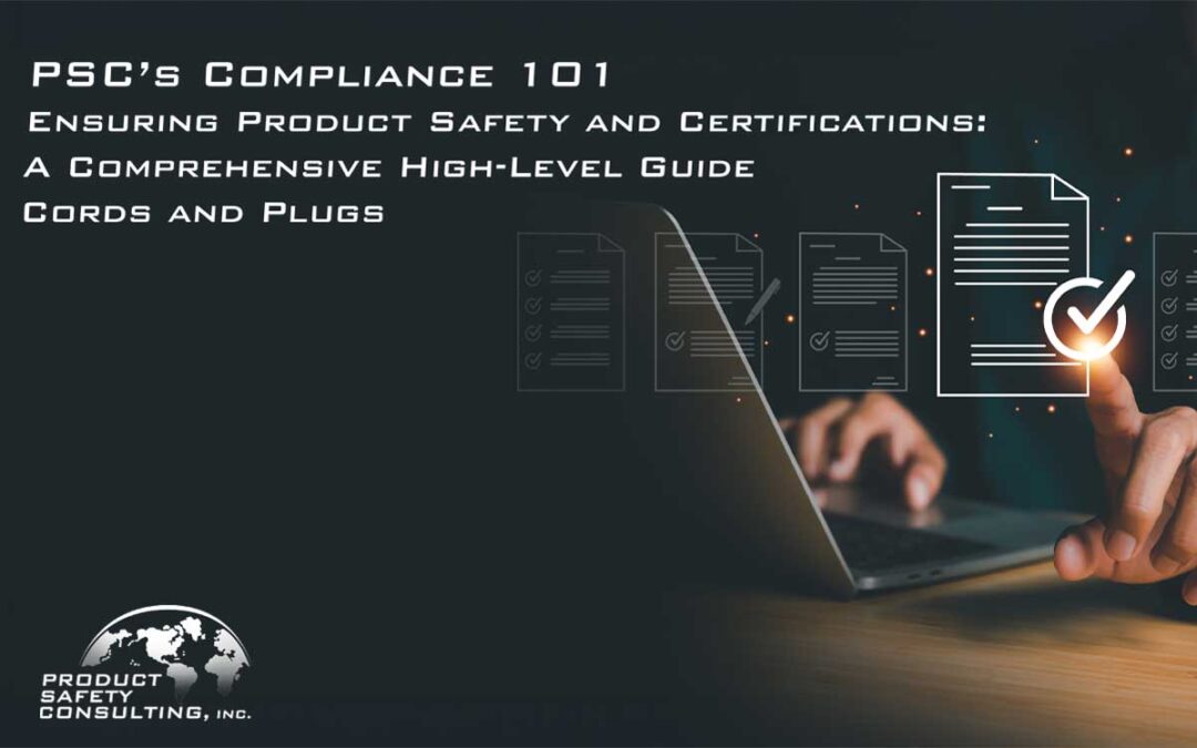 PSC’s Compliance 101 – Ensuring Product Safety and Certifications: A Comprehensive High-Level Guide – Cords and Plugs