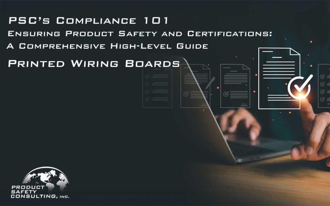 Compliance 101 – Ensuring Product Safety and Certifications: A Comprehensive High-Level Guide: Printed Wiring Boards 