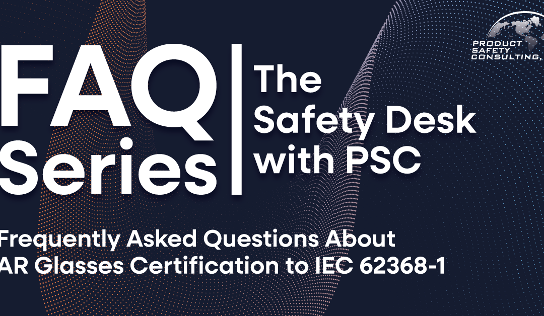 Frequently Asked Questions About AR Glasses Certification to IEC 62368-1 